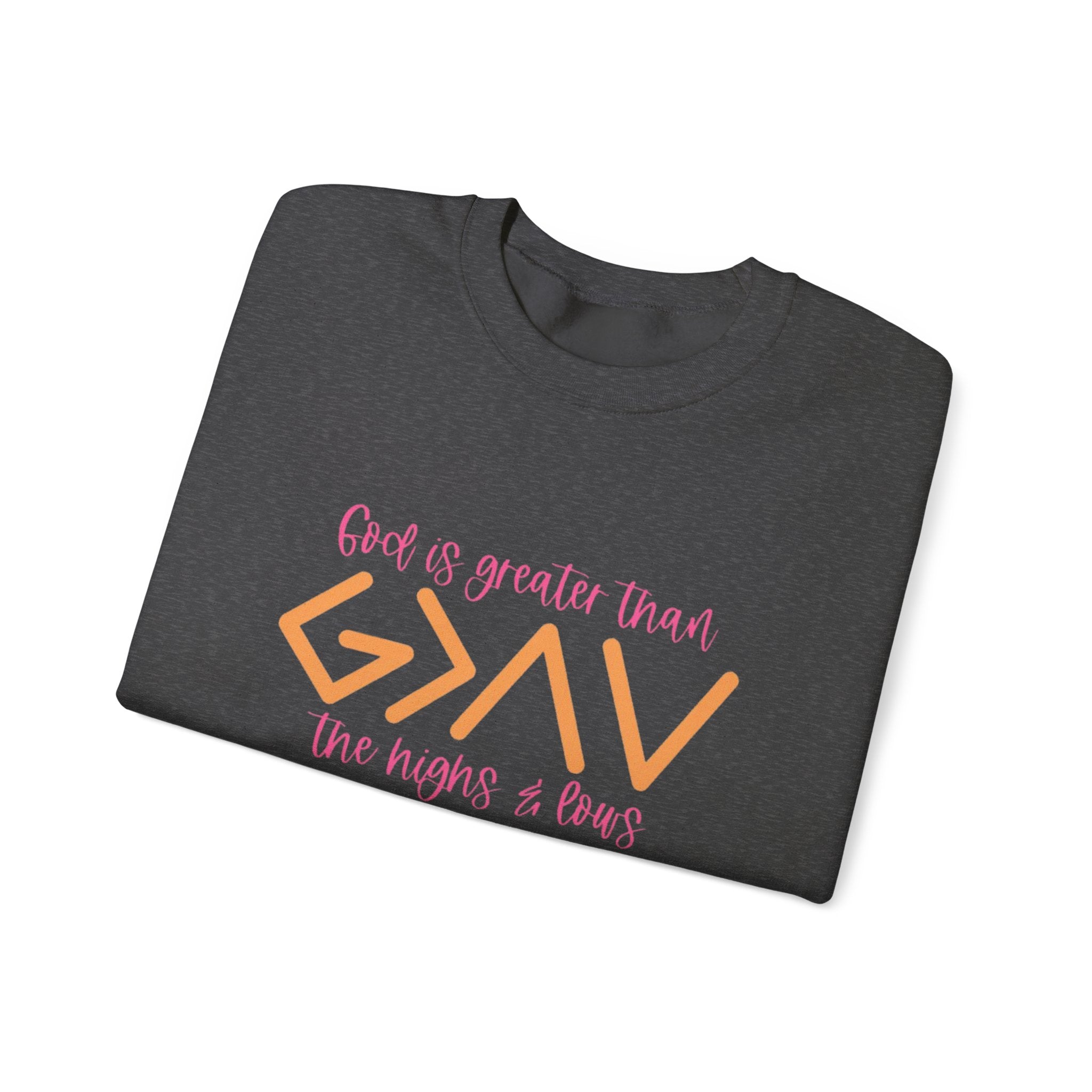 Christian Crewneck Sweatshirt — "God Is Greater Than The Highs & Lows" Inspirational Pullover